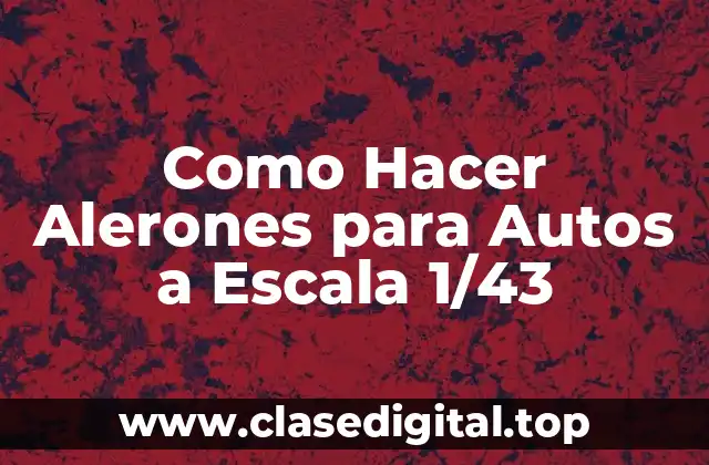 Como Hacer Alerones para Autos a Escala 1/43