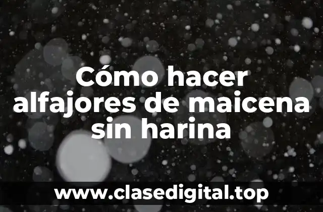 Cómo hacer alfajores de maicena sin harina