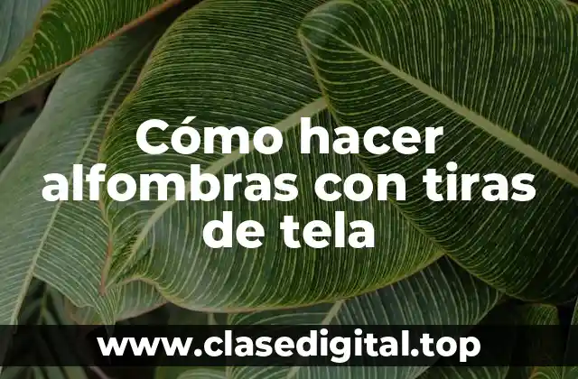 Cómo hacer alfombras con tiras de tela