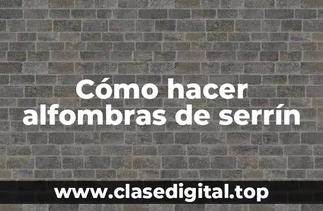 Cómo hacer alfombras de serrín