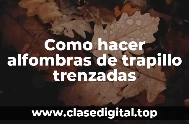 Alfombras de trapillo trenzadas: qué son y para qué sirven