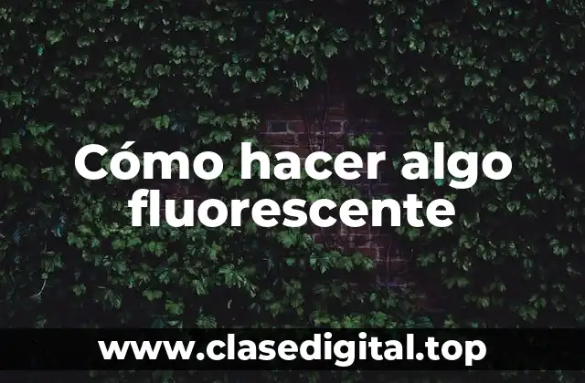 Cómo hacer algo fluorescente