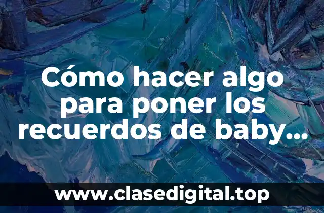 Cómo hacer algo para poner los recuerdos de baby shower