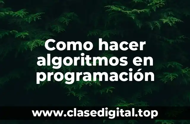 Como hacer algoritmos en programación