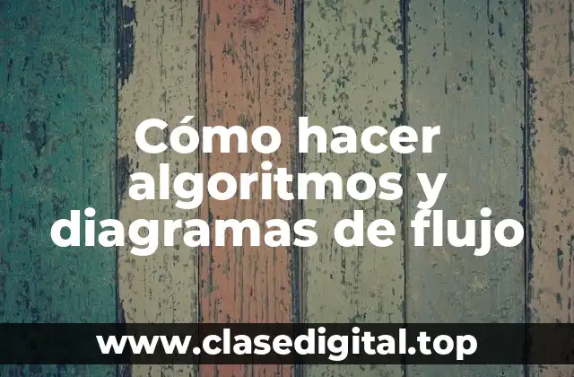 Cómo hacer algoritmos y diagramas de flujo