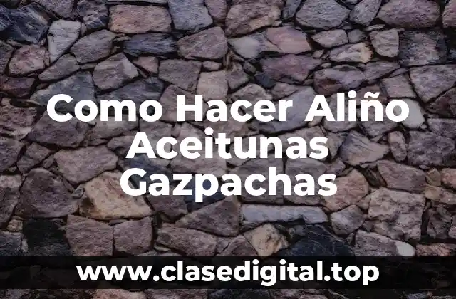 Como Hacer Aliño Aceitunas Gazpachas