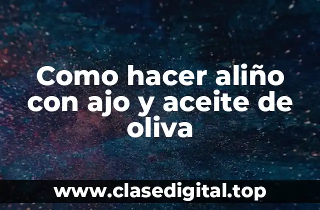 ¿Qué es el aliño con ajo y aceite de oliva?