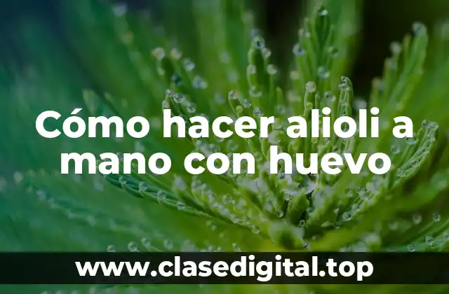 Cómo hacer alioli a mano con huevo