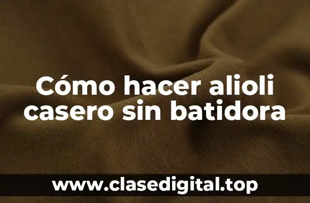 Cómo hacer alioli casero sin batidora