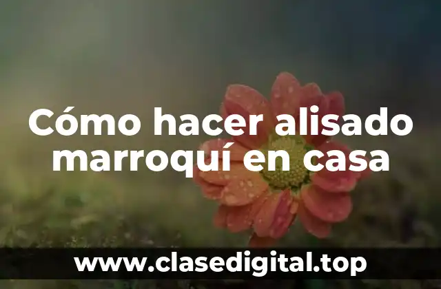 Cómo hacer alisado marroquí en casa