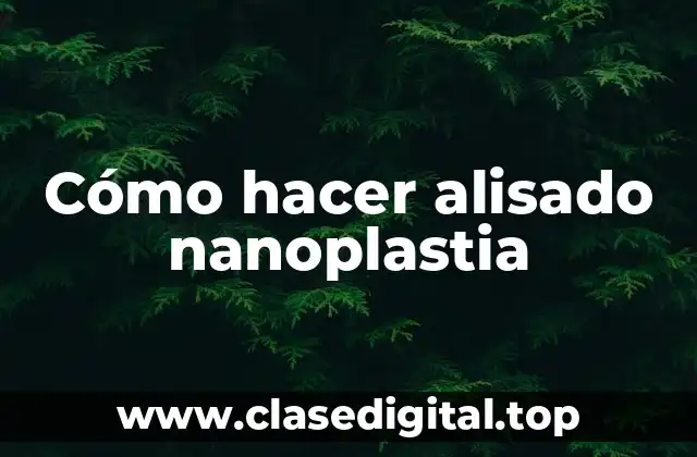 Cómo hacer alisado nanoplastia