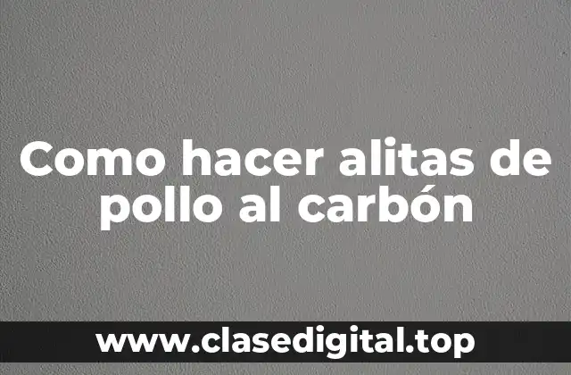 Como hacer alitas de pollo al carbón