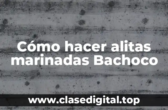 Cómo hacer alitas marinadas Bachoco