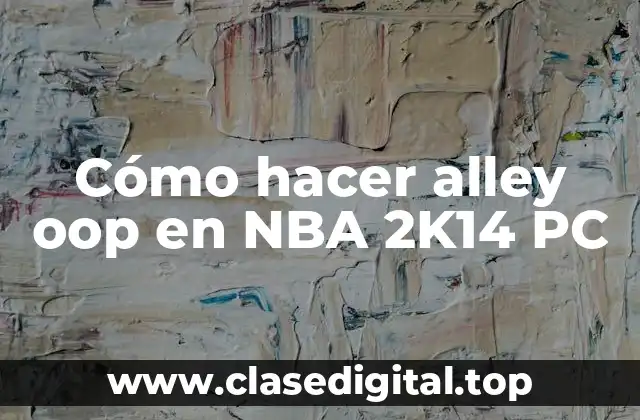Cómo hacer alley oop en NBA 2K14 PC