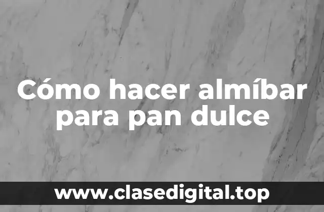 Cómo hacer almíbar para pan dulce
