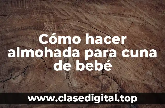 Cómo hacer almohada para cuna de bebé