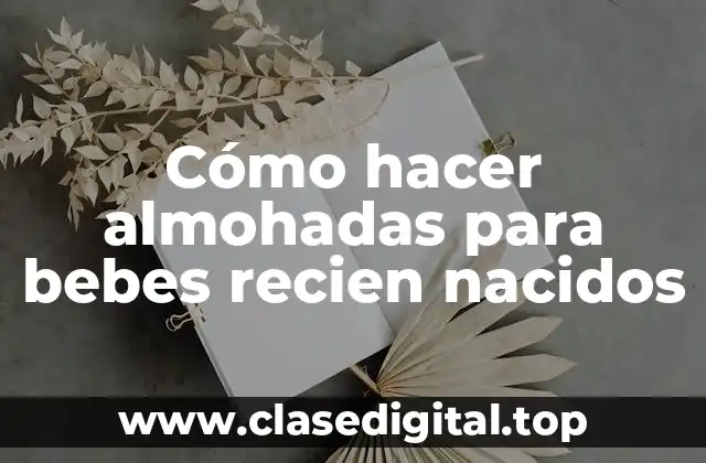 Cómo hacer almohadas para bebes recien nacidos