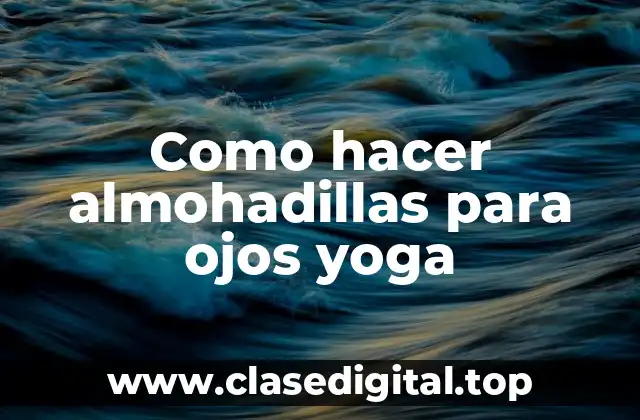 Como hacer almohadillas para ojos yoga