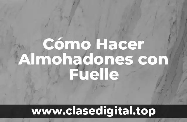 Cómo Hacer Almohadones con Fuelle