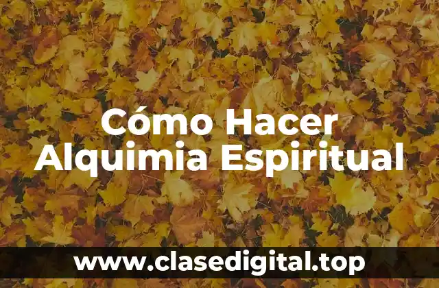 Cómo Hacer Alquimia Espiritual
