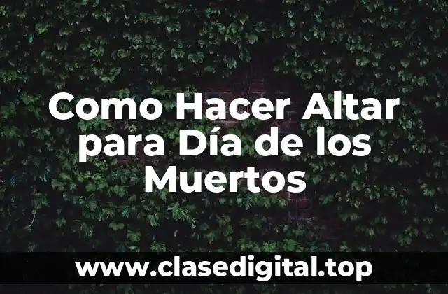 Como Hacer Altar para Día de los Muertos