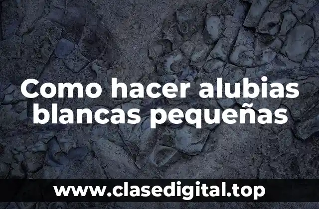 Como hacer alubias blancas pequeñas