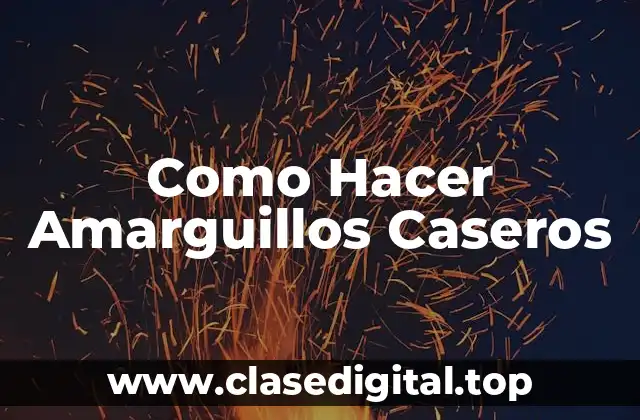 Como Hacer Amarguillos Caseros