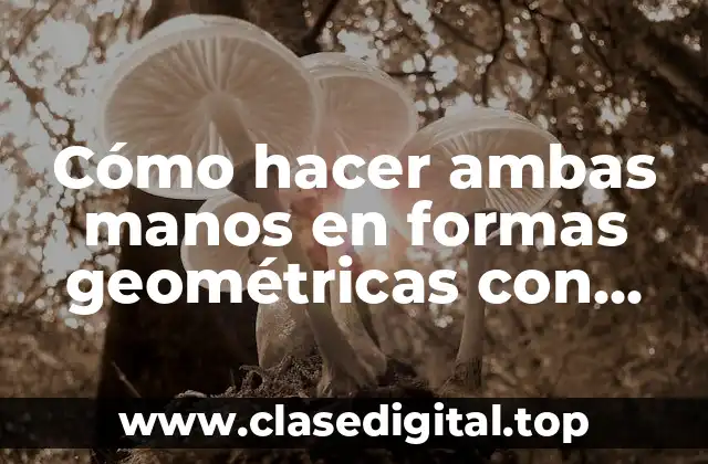 Cómo hacer ambas manos en formas geométricas con volumen