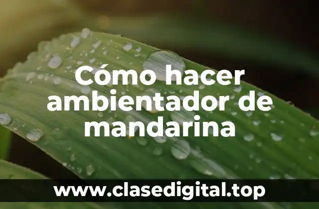 Cómo hacer ambientador de mandarina