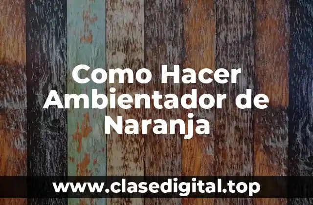 Como Hacer Ambientador de Naranja