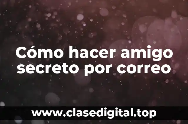 Cómo hacer amigo secreto por correo
