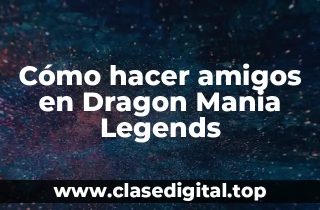 Cómo hacer amigos en Dragon Mania Legends