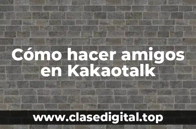 Cómo hacer amigos en Kakaotalk