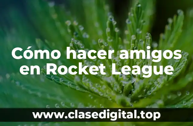 Cómo hacer amigos en Rocket League