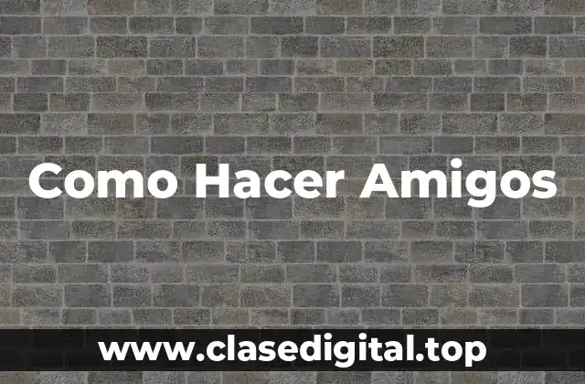 Como Hacer Amigos