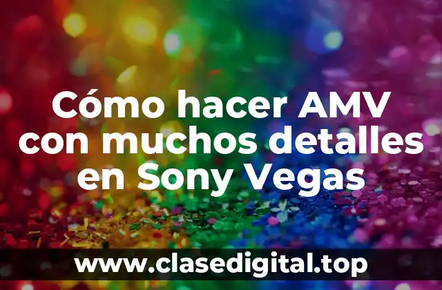 Cómo hacer AMV con muchos detalles en Sony Vegas