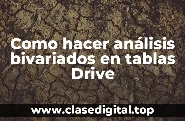 Como hacer análisis bivariados en tablas Drive