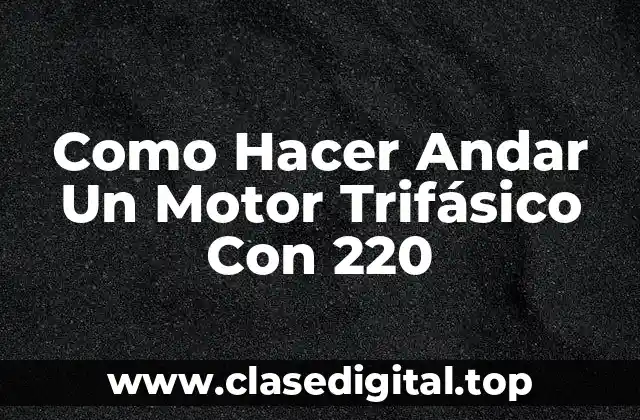 Como Hacer Andar Un Motor Trifásico Con 220