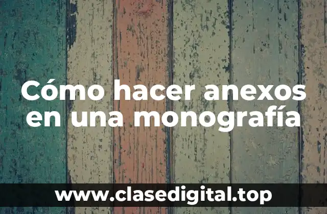 Cómo hacer anexos en una monografía