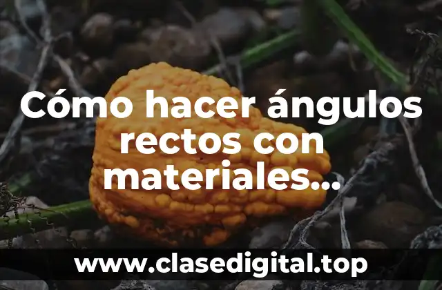 Cómo hacer ángulos rectos con materiales reciclables