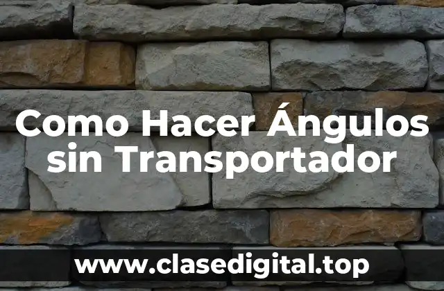 ¿Qué es un Ángulo sin Transportador y Para Qué Sirve?