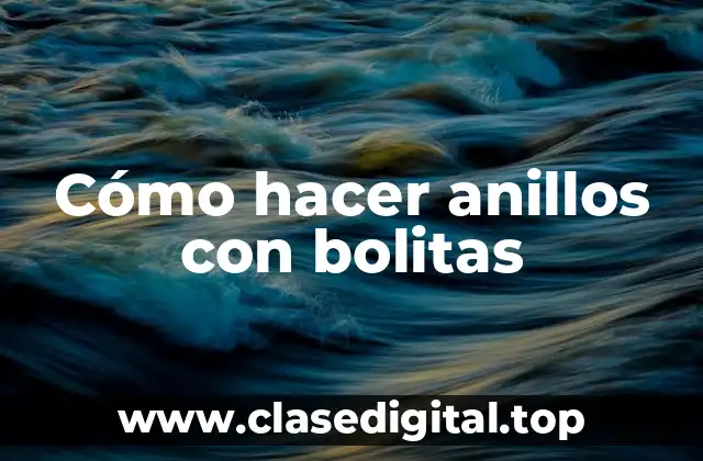 Cómo hacer anillos con bolitas