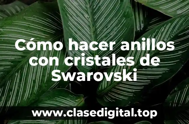 Cómo hacer anillos con cristales de Swarovski