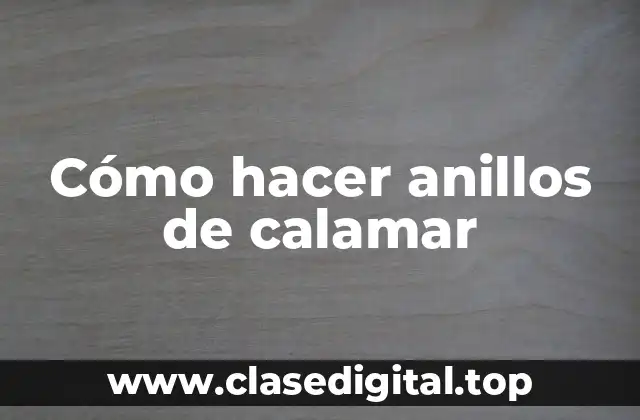 Cómo hacer anillos de calamar