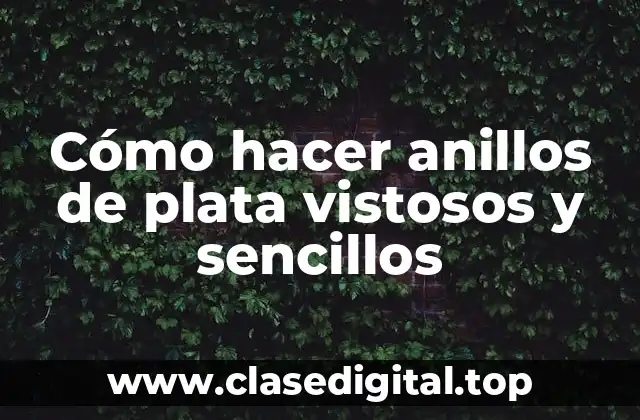 Cómo hacer anillos de plata vistosos y sencillos