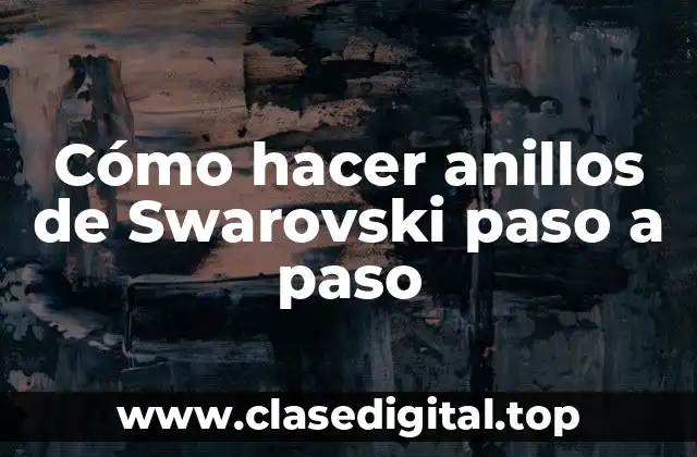 Cómo hacer anillos de Swarovski paso a paso