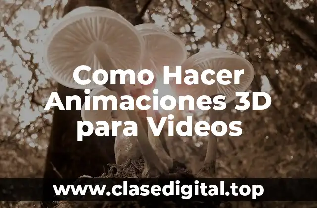 ¿Qué son las Animaciones 3D para Videos y para Qué Sirven?