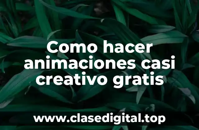Como hacer animaciones casi creativo gratis