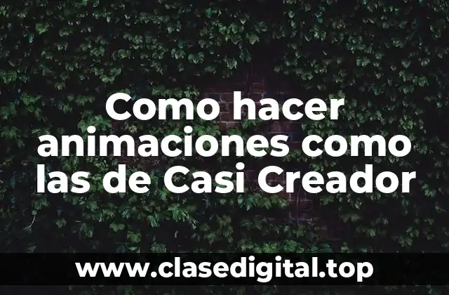 Como hacer animaciones como las de Casi Creador