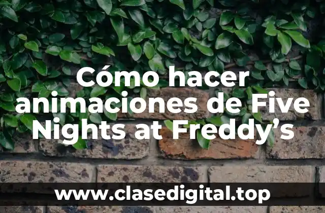 Cómo hacer animaciones de Five Nights at Freddy’s